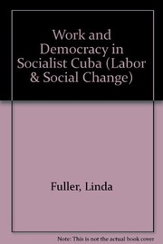 Cover of: Work and democracy in socialist Cuba
