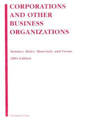 Cover of: Corporations and Other Business Organizations, 2004: Statutes, Rules, Materials, and Forms