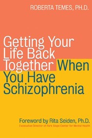 Cover of: Getting your life back together when you have schizophrenia: Roberta Temes ; foreword by Rita Seiden.