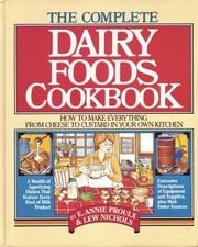 The Complete Dairy Foods Cookbook by Annie Proulx, Lew Nichols