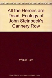Cover of: All the heroes are dead: the ecology of John Steinbeck's Cannery Row.