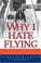 Cover of: Why I Hate Flying
