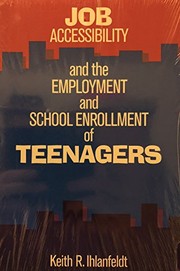 Cover of: Job accessibility and the employment and school enrollment of teenagers | Keith R. Ihlanfeldt