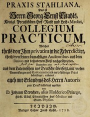 Cover of: Praxis Stahliana, das ist ... collegium practicum, welches theils von ihm ... dictirt, theils von seinen ... auditoribus ... nachgeschrieben, nunmehro aber ... ins Deutsche übersetzt, mit vielen Anmerckungen ... beträfftiget ... auch mit Erlaubnis des Herrn autoris, zum Druck befördet worden von D. Johann Storchen, alias Hulderico Pelargo