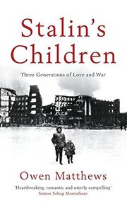 Stalin's Children: Three Generations of Love, War, and Survival by Owen Matthews