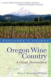 Cover of: Explorer's Guide Oregon Wine Country: A Great Destination (second Edition)  (Explorer's Great Destinations) by Sherry L. Moore, Jeff Welsch