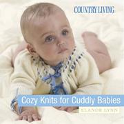 Cover of: Country living cozy knits for cuddly babies by Elanor Lynn