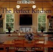 Cover of: Country Living The Perfect Kitchen (Country Living) by Alexandra Parsons, From the Editors of Country Living