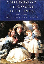 Cover of: Childhood at court, 1819-1914 by John Van der Kiste