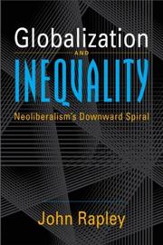 Cover of: Globalization and Inequality: Neoliberalism's Downward Spiral