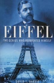 Eiffel: The Genius Who Reinvented Himself by David I. Harvie