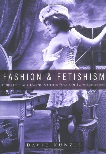 Fashion & fetishism by David Kunzle