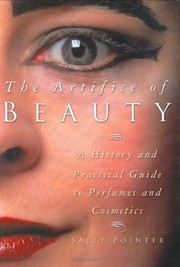 Cover of: The artifice of beauty: a history and practical guide to perfumes and cosmetics