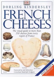 Cover of: French Cheeses: The Visual Guide to More Than 350 Cheeses from Every Region of France