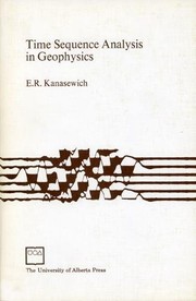 Cover of: Time sequence analysis in geophysics, by Ernest R. Kanasewich | 
