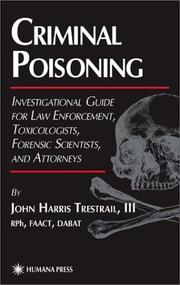 Cover of: Criminal Poisoning: Investigational Guide for Law Enforcement, Toxicologists, Forensic Scientists, and Attorneys (Forensic Science and Medicine)