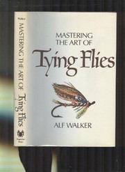 Cover of: Mastering the art of tying flies | Alf Walker
