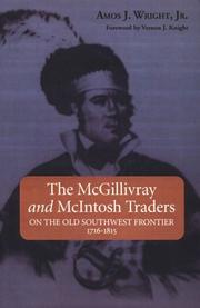 The McGillivray and McIntosh traders on the old Southwest frontier, 1716-1815 by Wright, Amos, J.