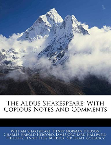 The Aldus Shakespeare: With Copious Notes and Comments by James Orchard Halliwell-Phillipps, Henry Norman Hudson, Charles Harold Herford
