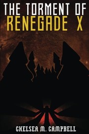 Cover of: The Torment of Renegade X by Chelsea M. Campbell