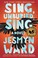 Cover of: Sing, Unburied, Sing: A Novel