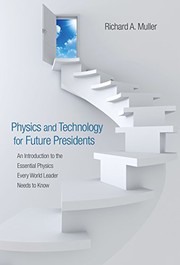 Cover of: Physics and Technology for Future Presidents: An Introduction to the Essential Physics Every World Leader Needs to Know by Richard A. Muller