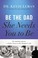 Cover of: Be the Dad She Needs You to Be: The Indelible Imprint a Father Leaves on His Daughter's Life by Kevin Leman (2014-05-20)