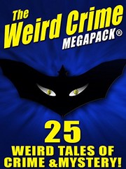 Cover of: The Weird Crime MEGAPACK ®: 25 Weird Tales of Crime and Mystery!