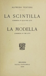 Cover of: La scintilla: commedia in quattro atti ; La modella : commedia in tre atti