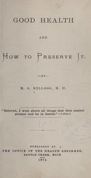 Good health and how to preserve it by M. G. Kellogg