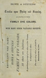 Cover of: Howe & Stevens' treatise upon dyeing and scouring by Howe, firm, chemist, Boston. (1864. Howe & Stevens)