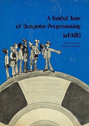 A Guided Tour of Computer Programming in BASIC by Thomas A. Dwyer, M.S. Kaufmann
