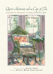 Cover of: Quiet moments and a cup of tea by compiled by Alice Gray ; artwork by Susan Mink Colclough.