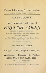 Cover of: Catalogue of a very valuable collection of English coins, formed by James Wilcox, Esq.; ... and rare military General Service, naval General Service, and Indian medals, the property of an officer ... | Glendining & Co