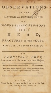 Cover of: Observations on the nature and consequences of wounds and contusions of the head, fractures of the skull, concussions of the brain, etc | Percivall Pott