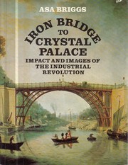 Cover of: Iron Bridge to Crystal Palace: impact and images of the Industrial Revolution