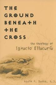 Cover of: The Ground Beneath The Cross: The Theology Of Ignacio Ellacuria (Moral Traditions)