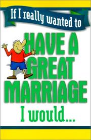 Cover of: If I really wanted to have a great marriage, I would--