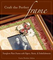 Cover of: Craft the Perfect Frame by Carin Heiden Atkins, Carin Heiden Atkins