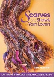 Cover of: Scarves and Shawls for Yarn Lovers: Knitting with Simple Patterns and Amazing Yarns