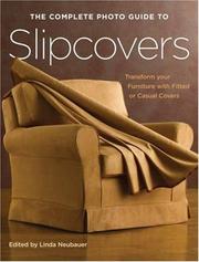 Cover of: The Complete Photo Guide to Slipcovers: Transform Your Furniture with Fitted or Casual Covers