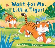 Cover of: Wait for me, Little Tiger! by Julie Sykes