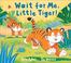 Cover of: Wait for me, Little Tiger!
