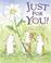 Cover of: Just for you!