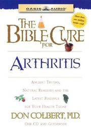 Cover of: The Bible Cure For Arthritis: Ancient Truths, Natural Remedies And The Latest Findings For Your Health Today (Listen Your Way to Better Health!)