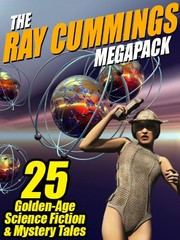 Cover of: The Ray Cummings MEGAPACK ®: 25 Golden Age Science Fiction and Mystery Tales by Ray Cummings