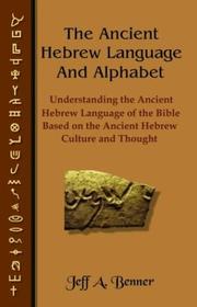 Cover of: The Ancient Hebrew Language and Alphabet: Understanding the Ancient Hebrew Language of the Bible Based on Ancient Hebrew Culture and Thought
