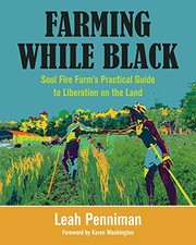 Cover of: Farming While Black: Soul Fire Farm’s Practical Guide to Liberation on the Land by Leah Penniman