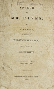 Cover of: Speech of Mr. Rives, of Virginia: in opposition to the Subtreasury bill and in support of his substitute, delivered in the Senate of the U. S., February 6, 7, 1838