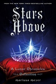 Cover of: Stars Above: A Lunar Chronicles Collection (The Lunar Chronicles) by Marissa Meyer